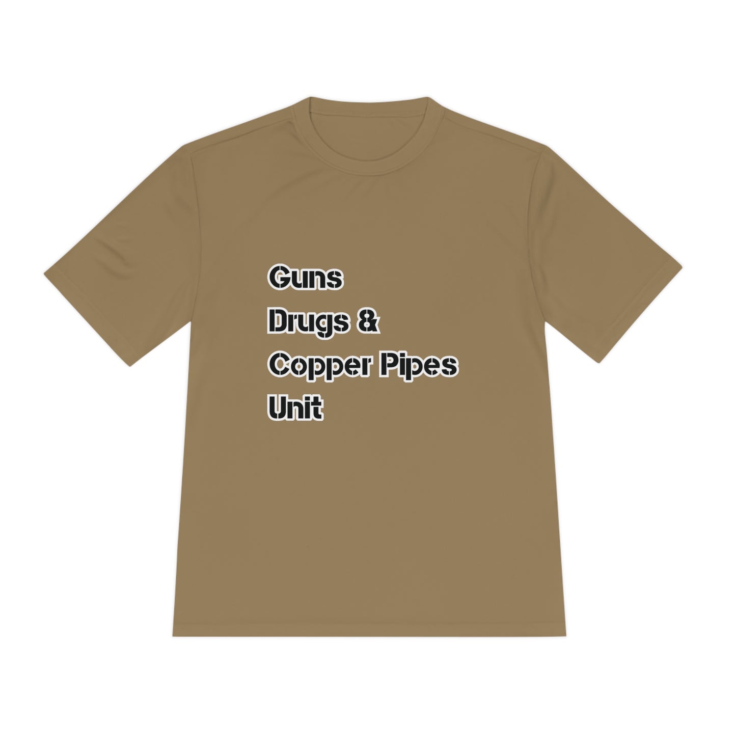 Guns Drugs & Copper Pipes Unit Moisture Wicking Tee