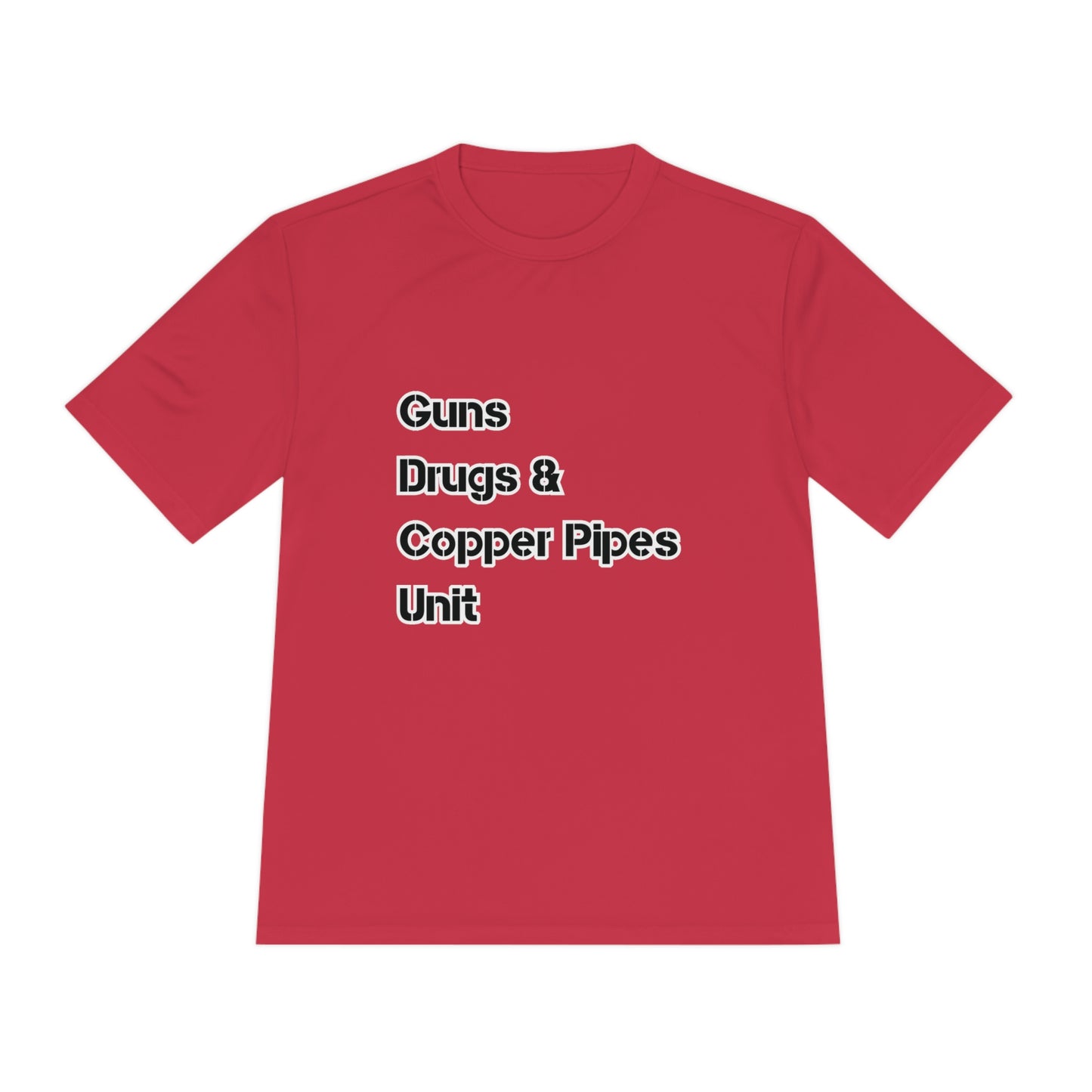 Guns Drugs & Copper Pipes Unit Moisture Wicking Tee